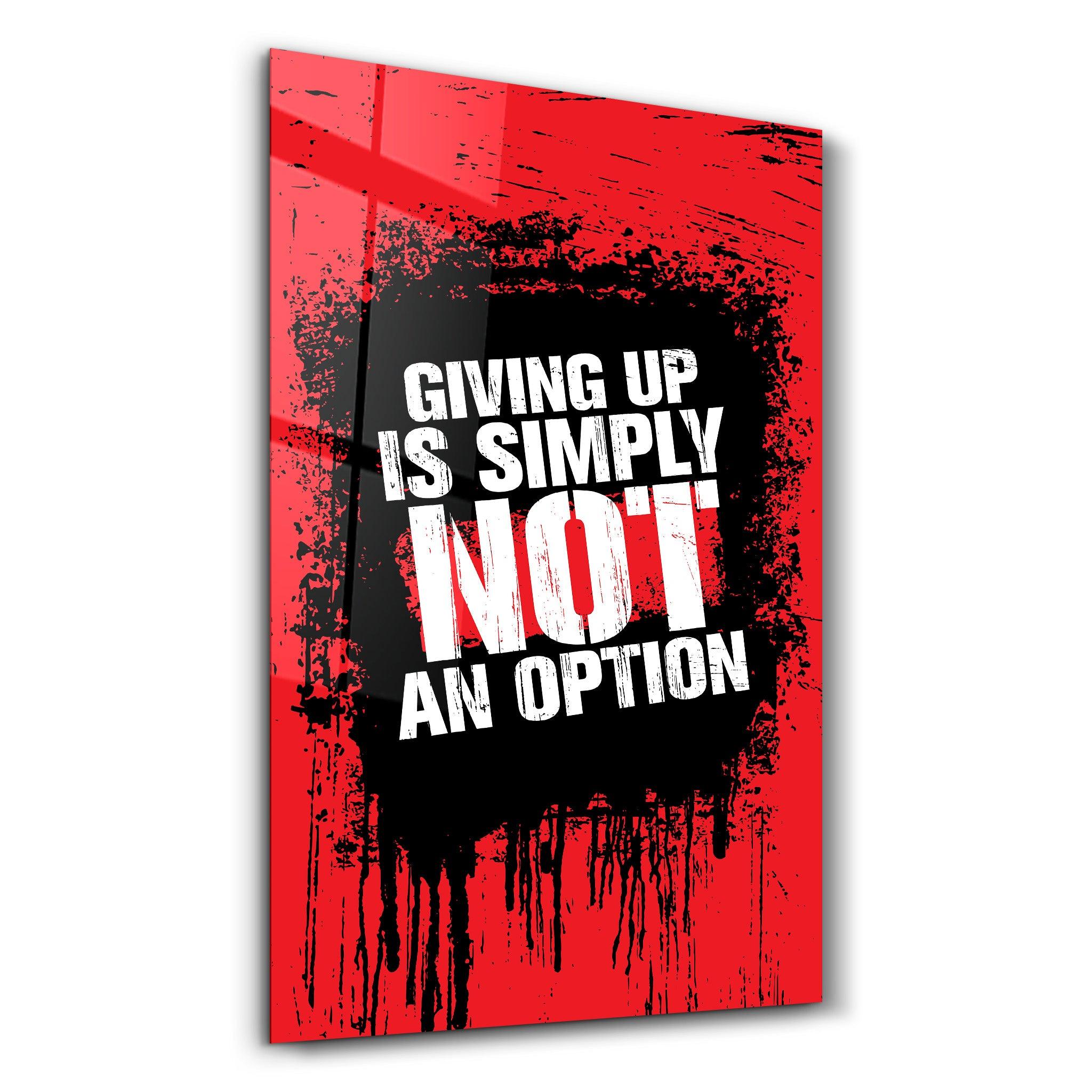 Giving Up | Motivational Glass Wall Art - Artdesigna