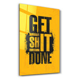 Get Sh*t Done | Motivational Glass Wall Art