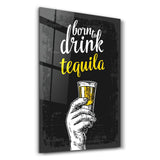 Born to Drink Tequila | Glass Wall Art