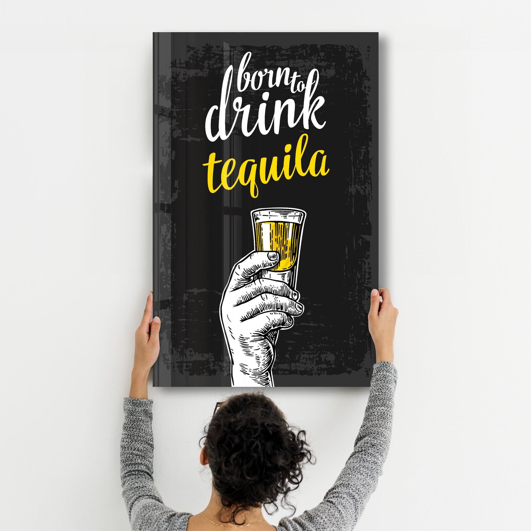 Born to Drink - Tequila | Glass Wall Art - Artdesigna