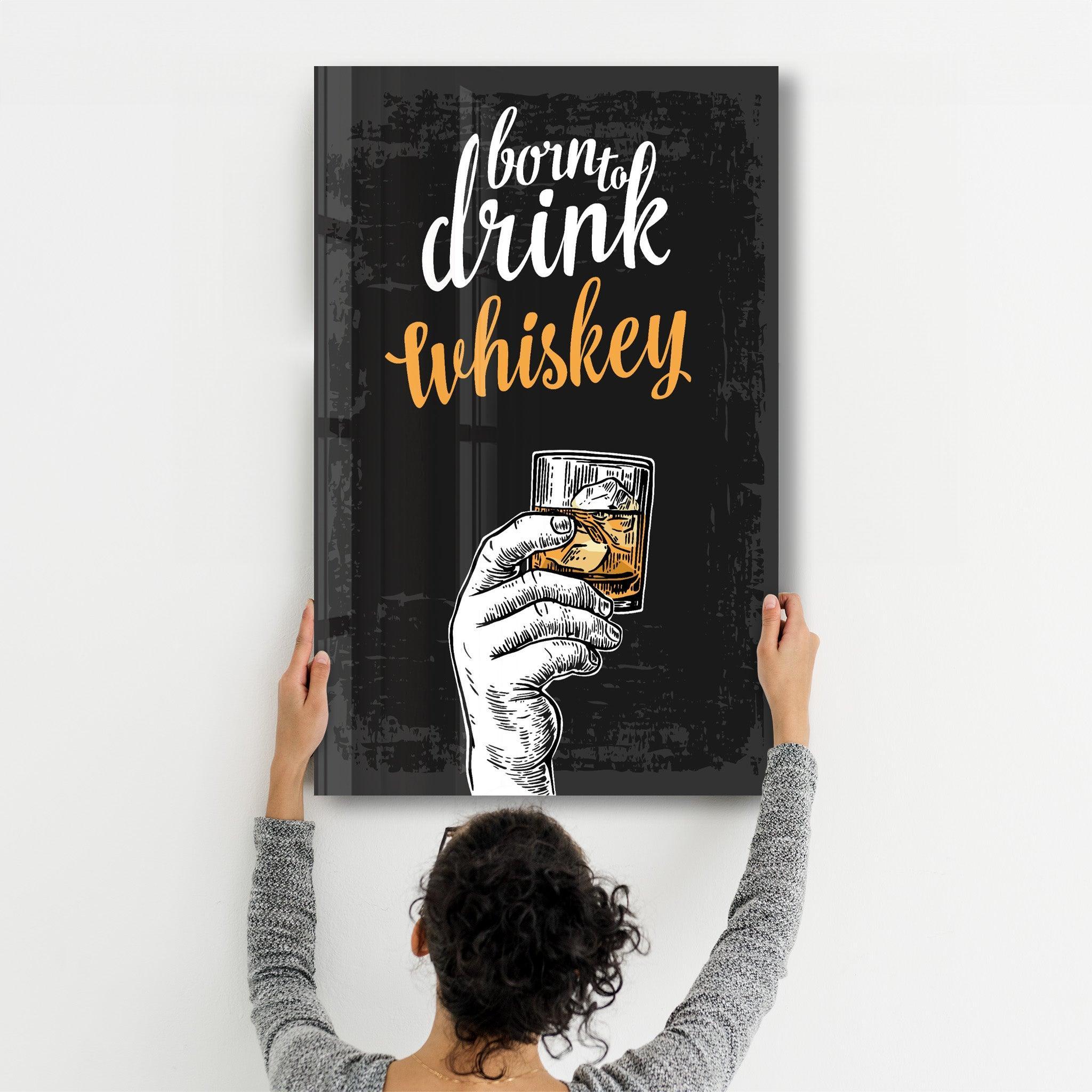 Born to Drink - Whiskey | Glass Wall Art - Artdesigna