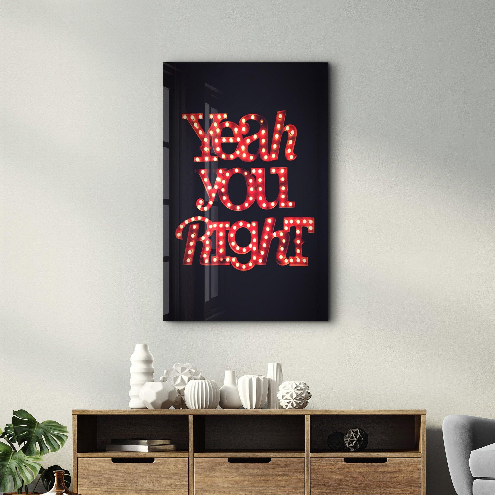 Yeah You Right | Glass Wall Art - Artdesigna