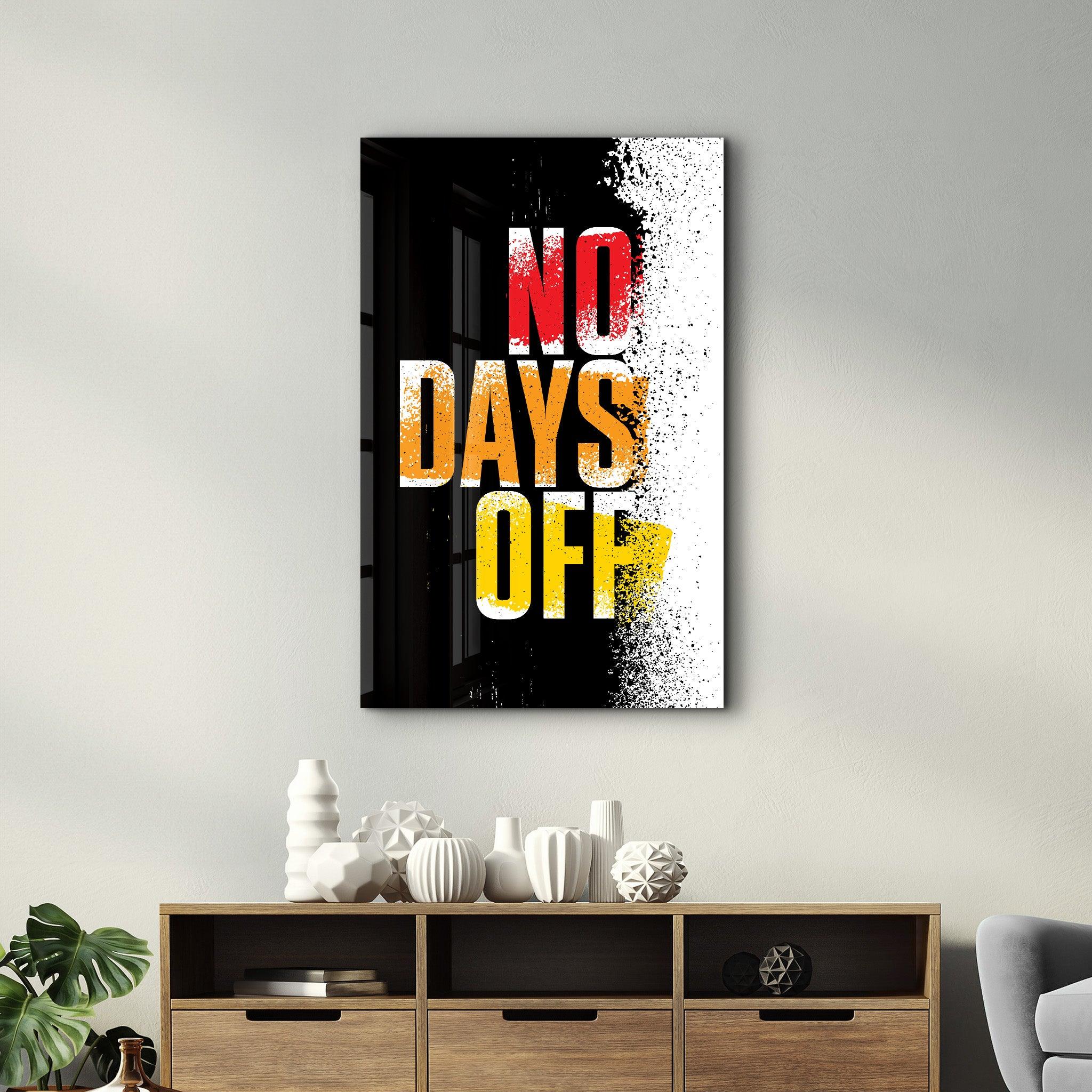 No days Off | Motivational Glass Wall Art - Artdesigna