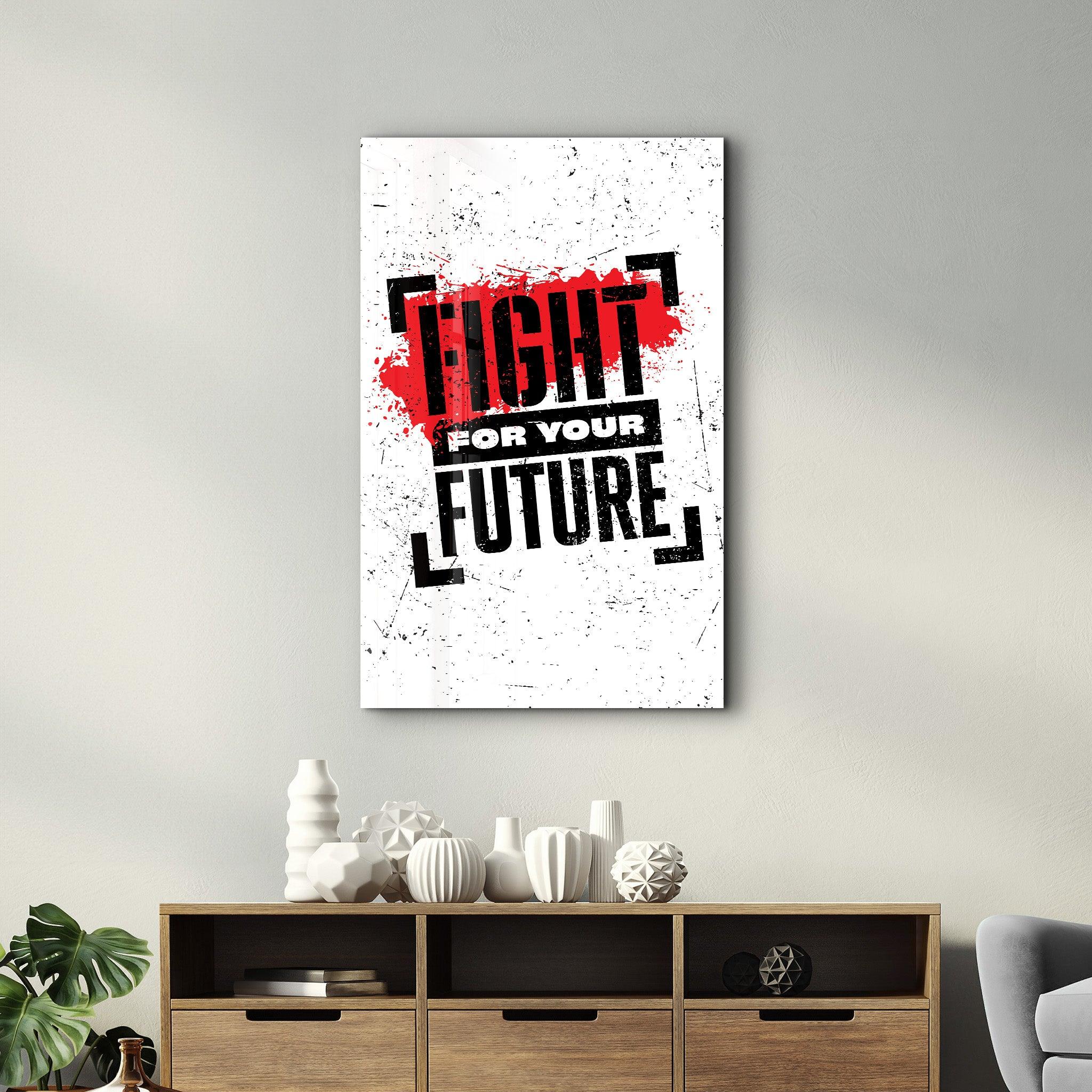 Fight For Your Future | Motivational Glass Wall Art - Artdesigna