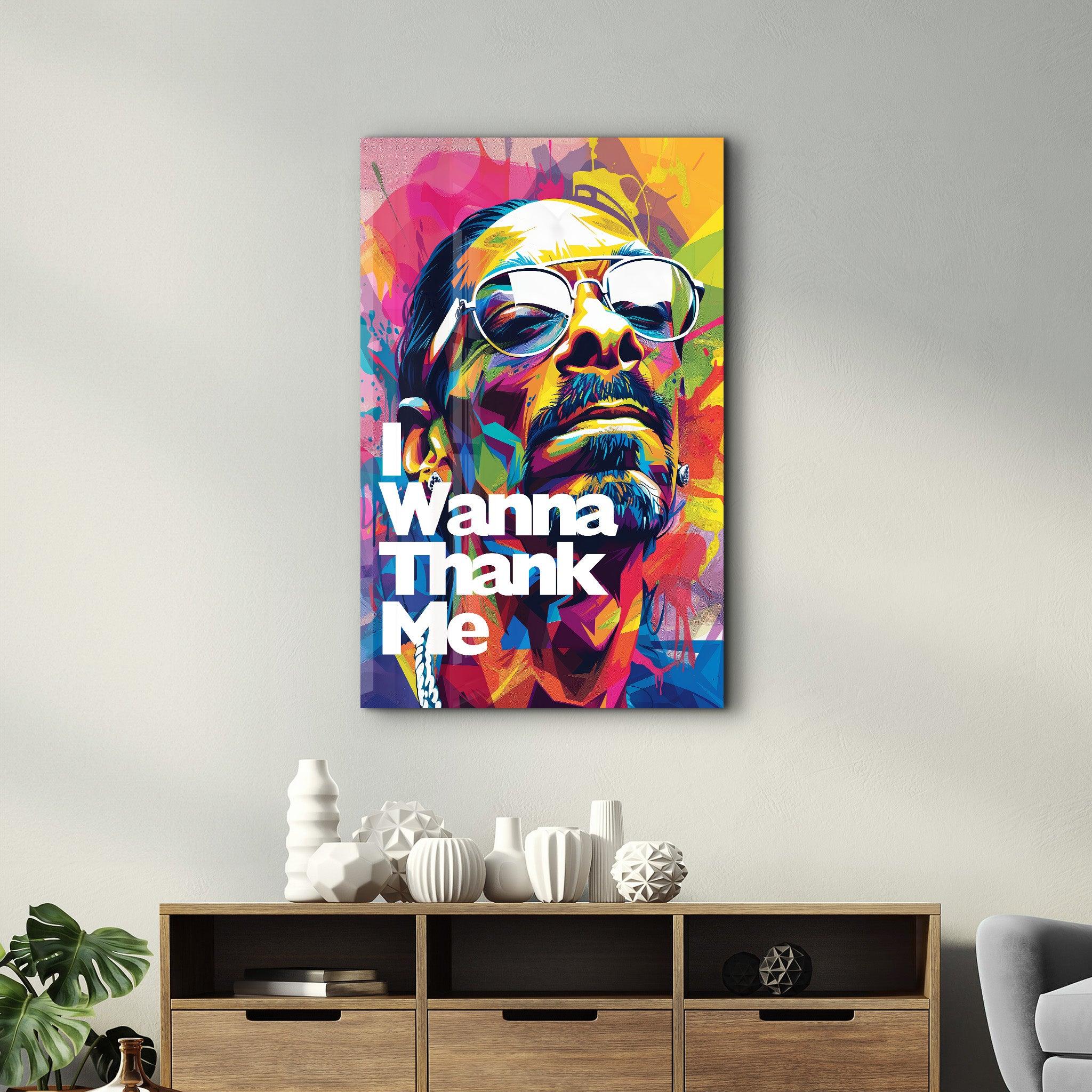 I Wanna Thank Me | Glass Wall Art - Artdesigna