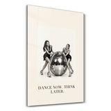 Dance Now, Think Later | Glass Wall Art