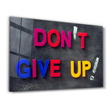 Don't Give Up! | Glass Wall Art