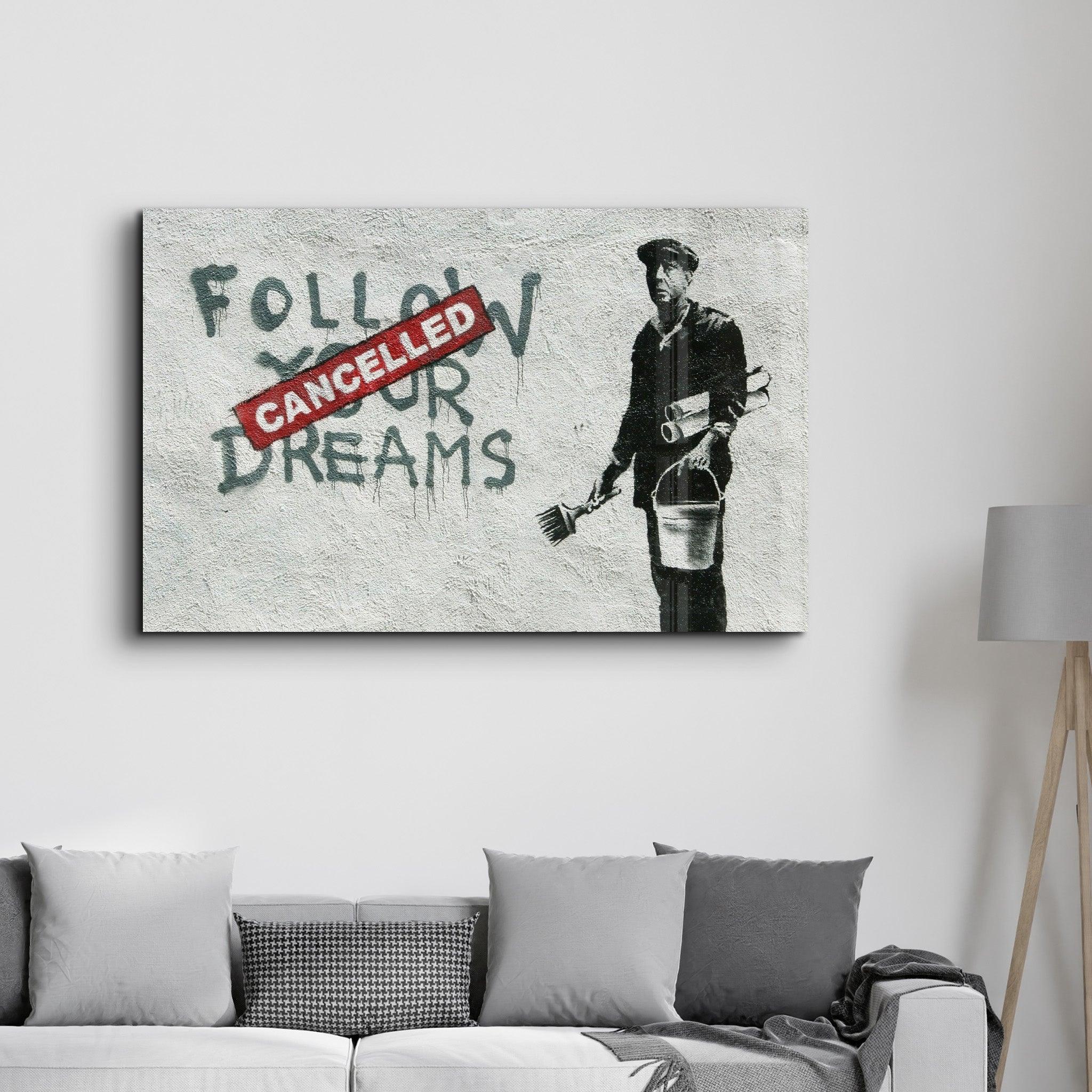 Banksy - Follow Your Dreams-Cancelled | Glass Wall Art - Artdesigna