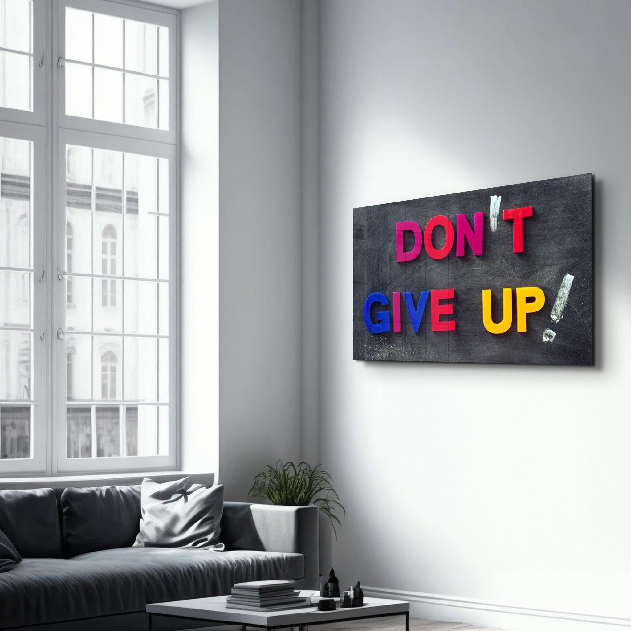 Don't Give Up! | Glass Wall Art - Artdesigna