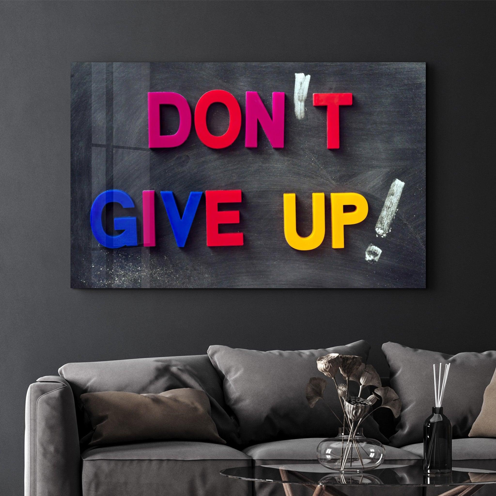 Don't Give Up! | Glass Wall Art - Artdesigna