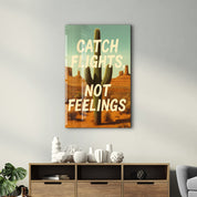Catch Flights, Not Feelings - Desert Vibes Glass Wall Art