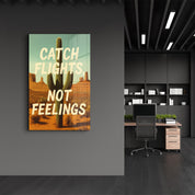Catch Flights, Not Feelings - Desert Vibes Glass Wall Art
