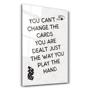 You Can’t Change the Cards - Motivational Glass Wall Art