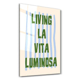 Living La Vita Luminosa | Glass Wall Art