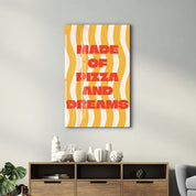 Made of Pizza & Dreams | Glass Wall Art