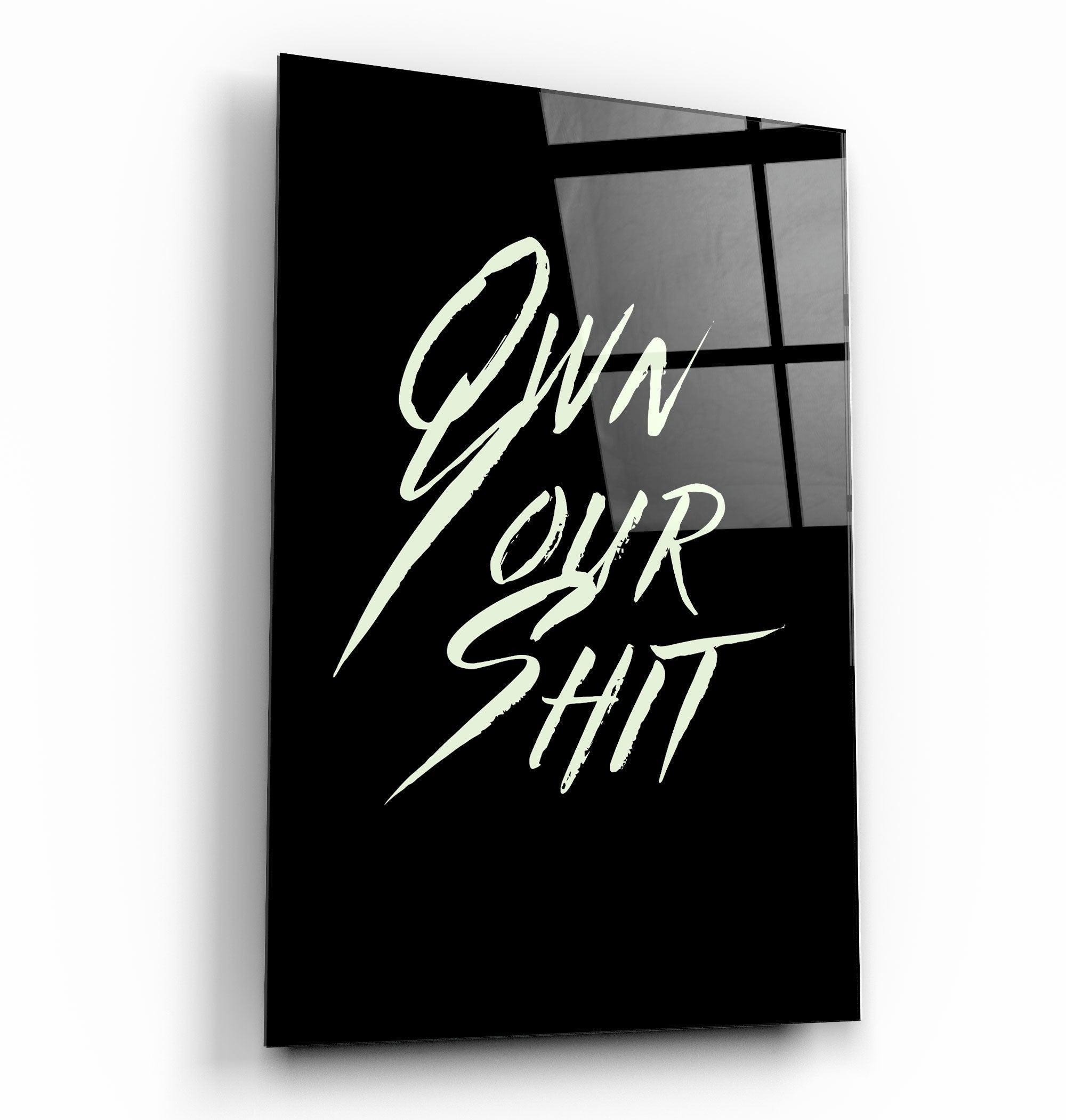 Own Your Shit | Designers Collection Glass Wall Art - Artdesigna