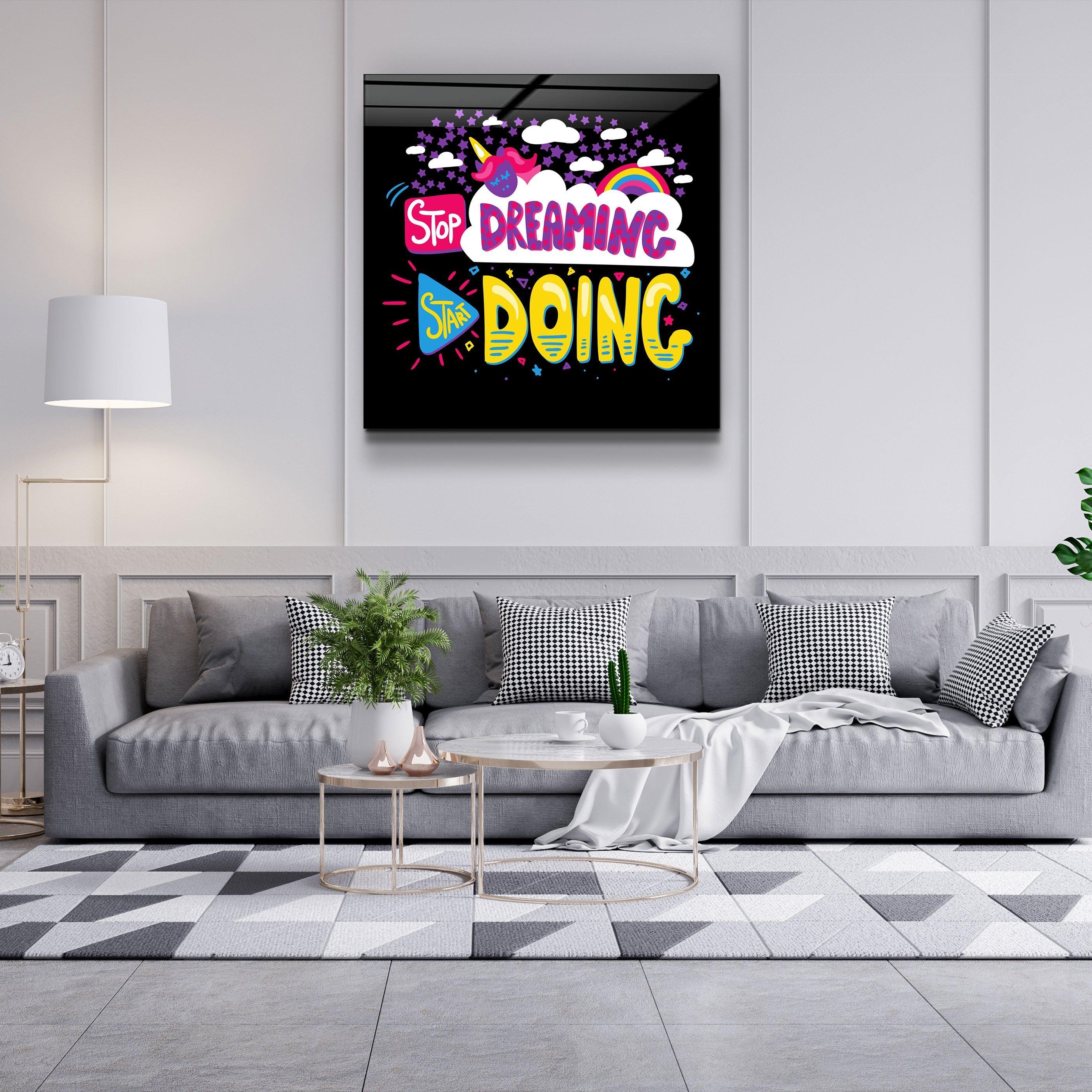 ・"Stop Dreaming Start Doing"・Glass Wall Art - ArtDesigna Glass Printing Wall Art
