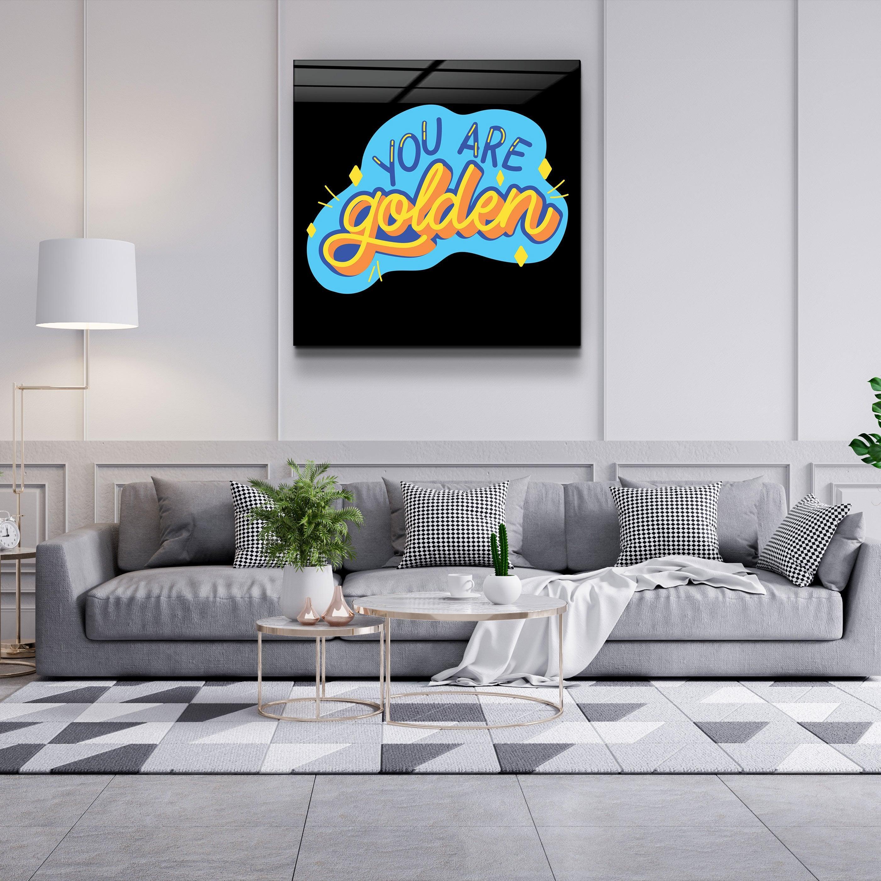 ・"You Are Golden"・Glass Wall Art - ArtDesigna Glass Printing Wall Art