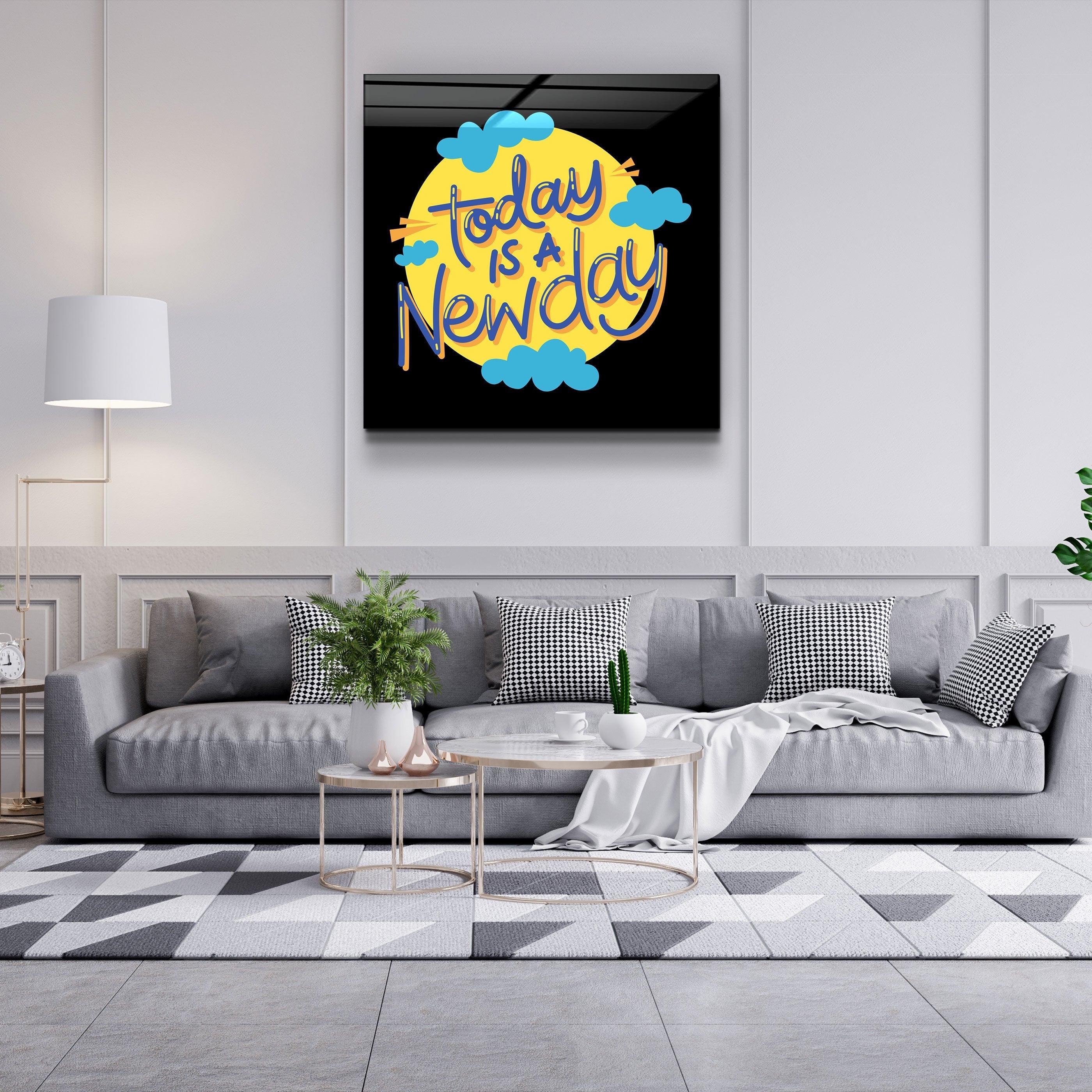 ・"Today is a New Day"・Glass Wall Art - ArtDesigna Glass Printing Wall Art