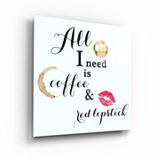・"All I need is coffee and red lipstick"・Glass Wall Art - ArtDesigna Glass Printing Wall Art