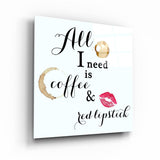 All I need is coffee and red lipstick | Glass Wall Art