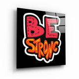 Be Strong | Glass Wall Art