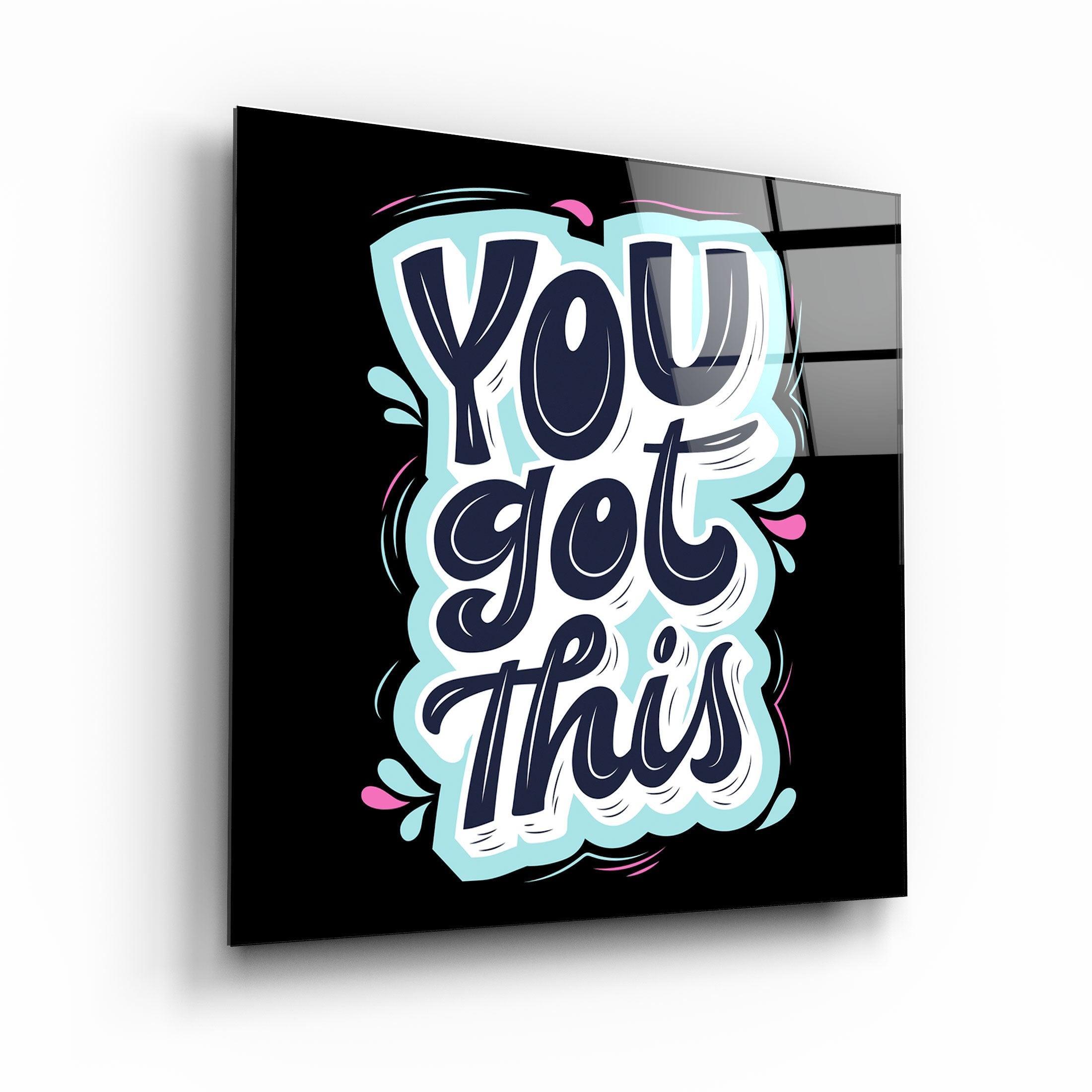 ・"You Got This"・Glass Wall Art - ArtDesigna Glass Printing Wall Art