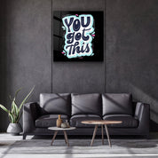 ・"You Got This"・Glass Wall Art - ArtDesigna Glass Printing Wall Art