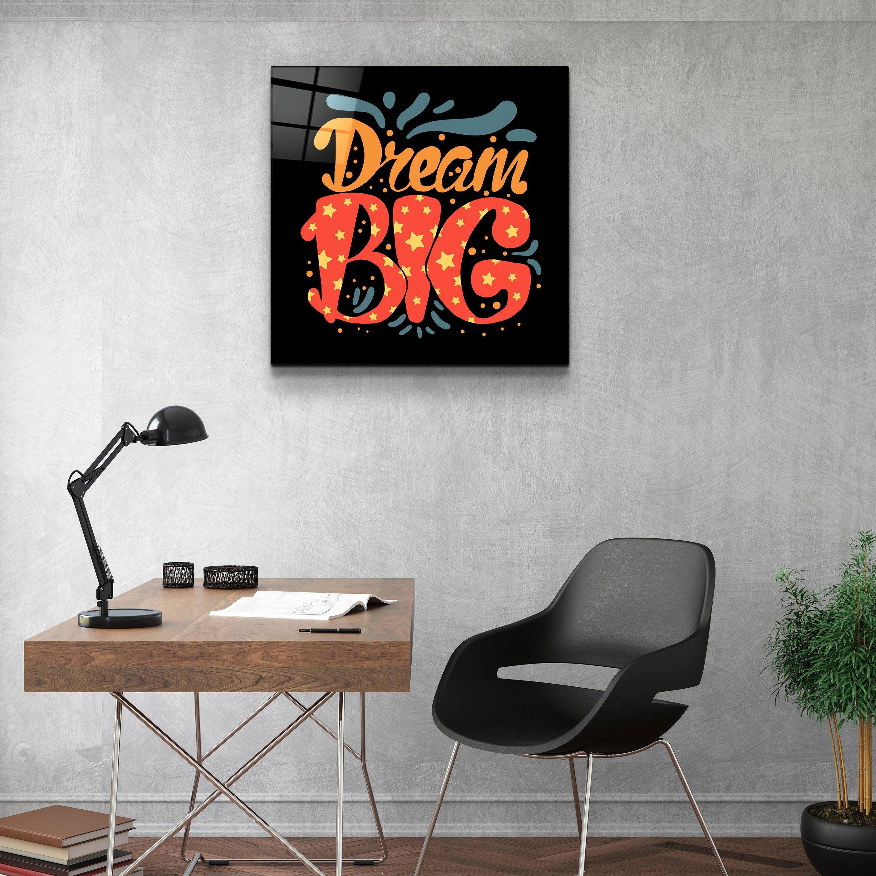 ・"Dream Big"・Glass Wall Art - ArtDesigna Glass Printing Wall Art