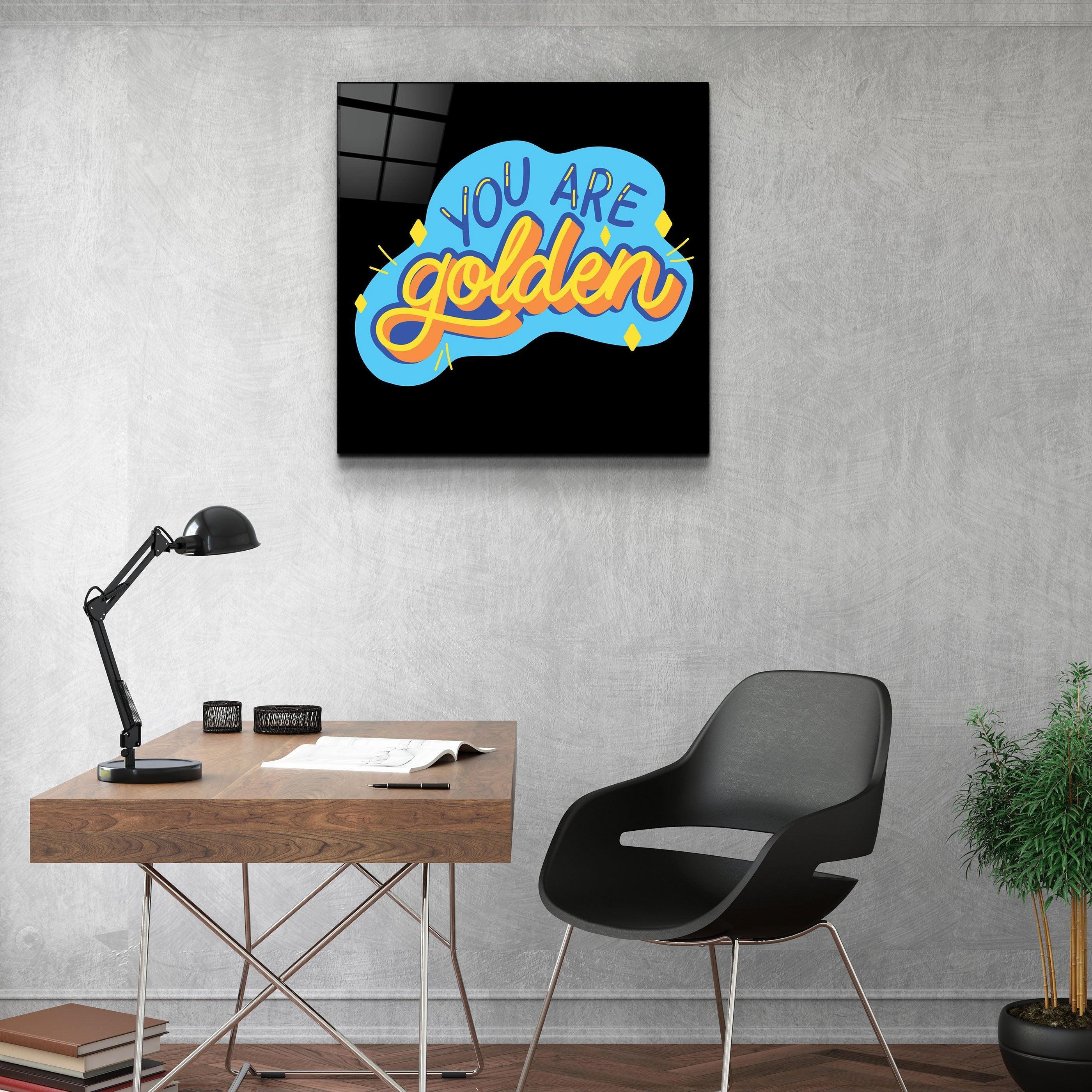 ・"You Are Golden"・Glass Wall Art - ArtDesigna Glass Printing Wall Art