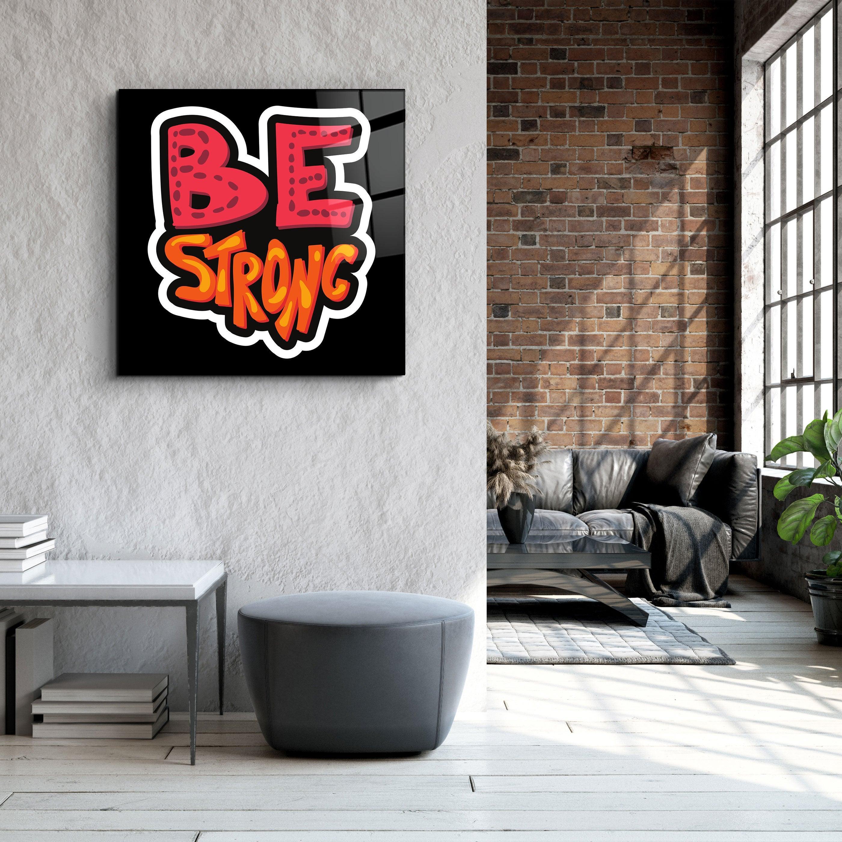 ・"Be Strong"・Glass Wall Art - ArtDesigna Glass Printing Wall Art